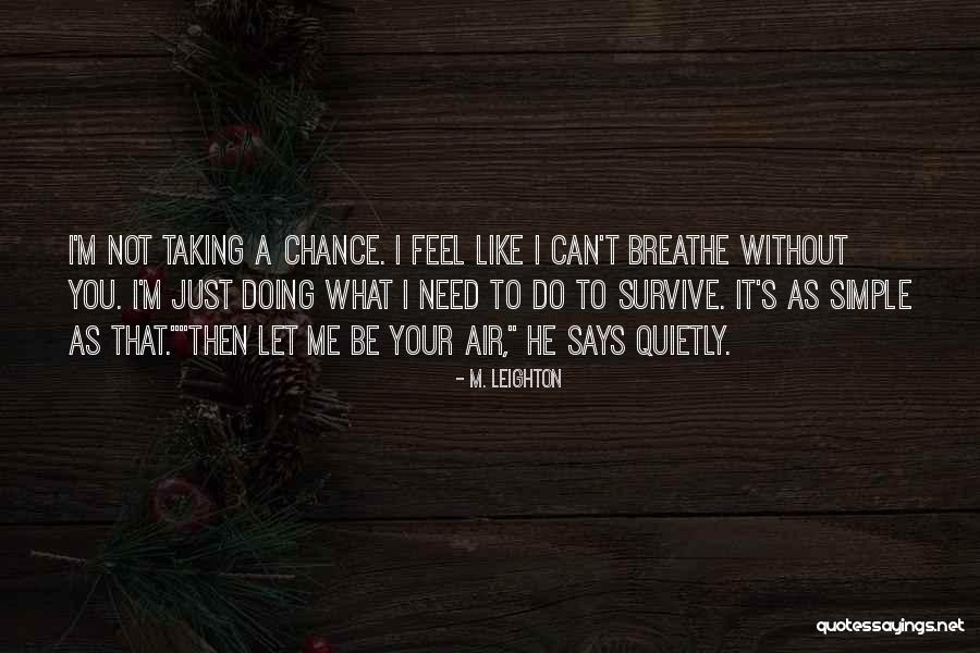 I'm Not Me Without You Quotes By M. Leighton