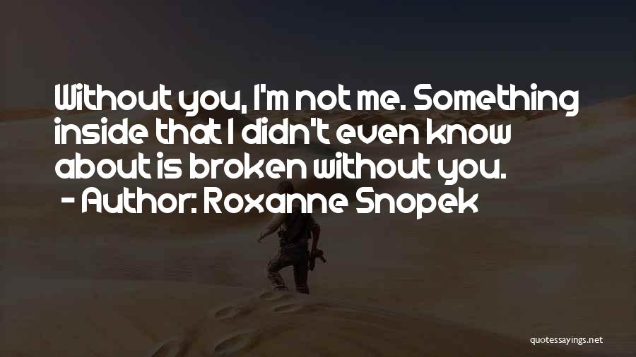 I'm Not Me Without You Quotes By Roxanne Snopek
