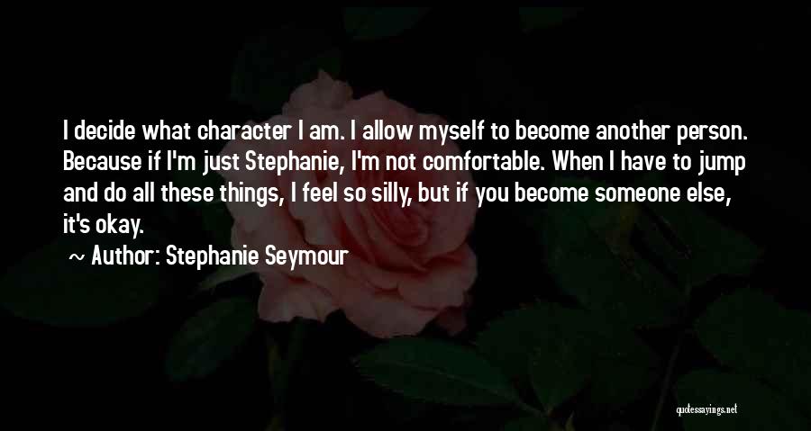 I'm Not Myself Quotes By Stephanie Seymour