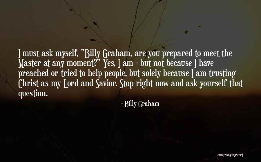 I'm Not Myself Right Now Quotes By Billy Graham