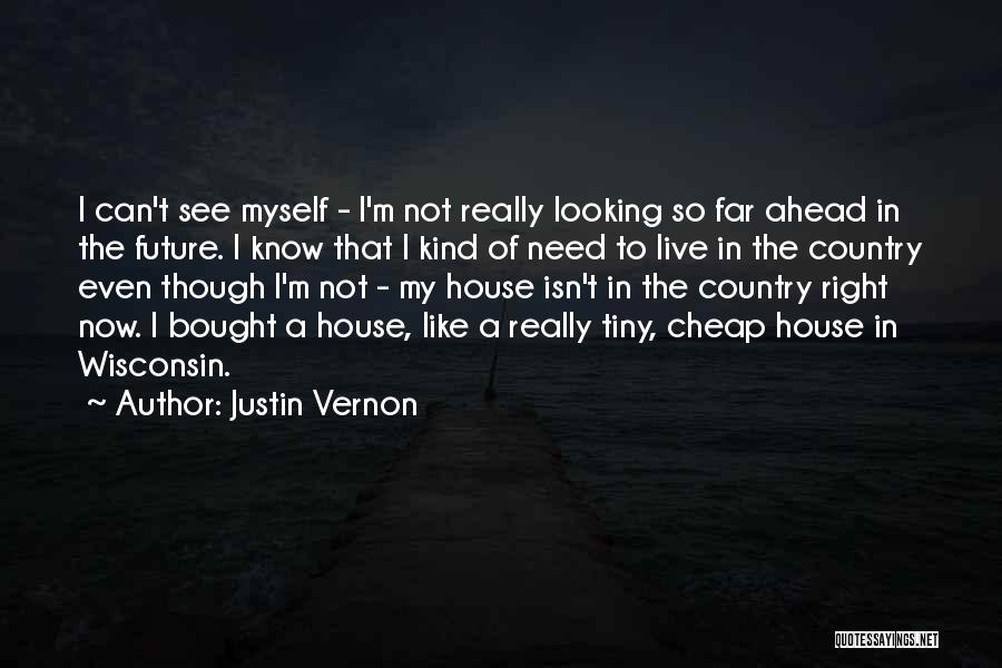 I'm Not Myself Right Now Quotes By Justin Vernon