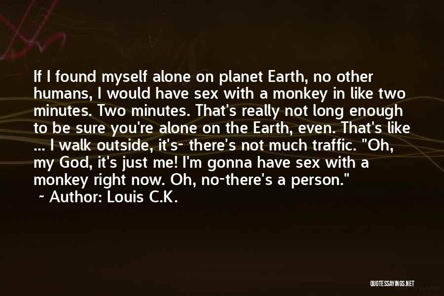 I'm Not Myself Right Now Quotes By Louis C.K.