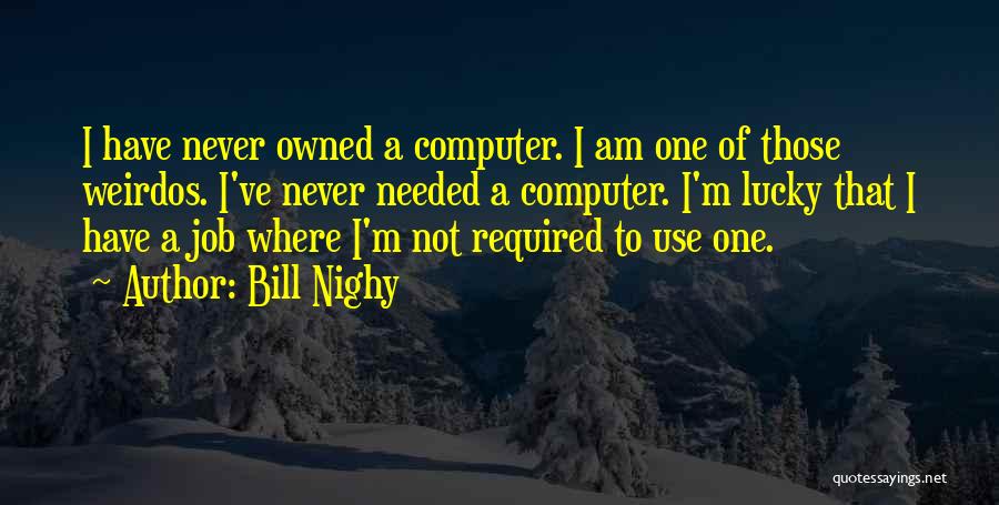 I'm Not Needed Quotes By Bill Nighy