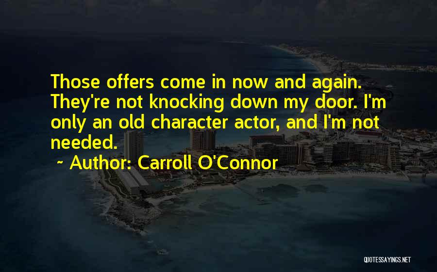 I'm Not Needed Quotes By Carroll O'Connor