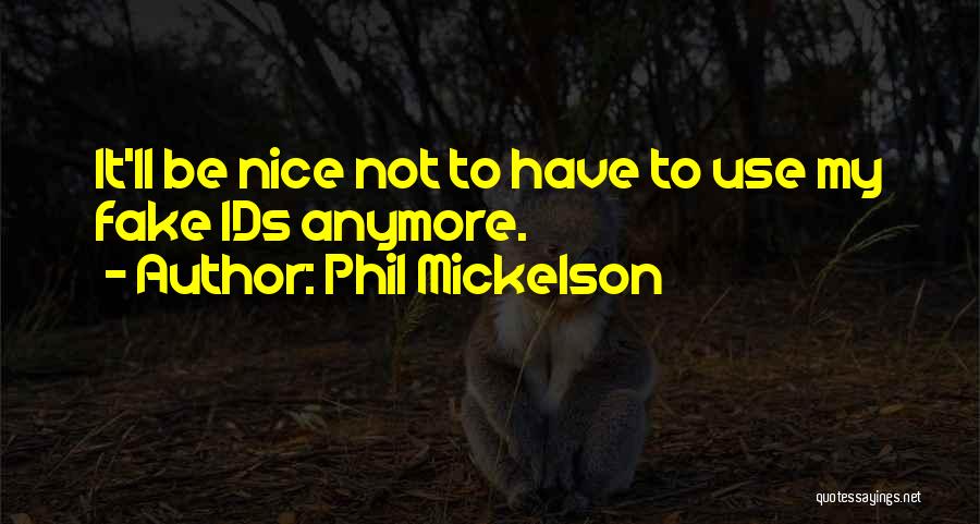I'm Not Nice Anymore Quotes By Phil Mickelson