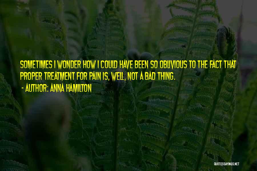 I'm Not Oblivious Quotes By Anna Hamilton