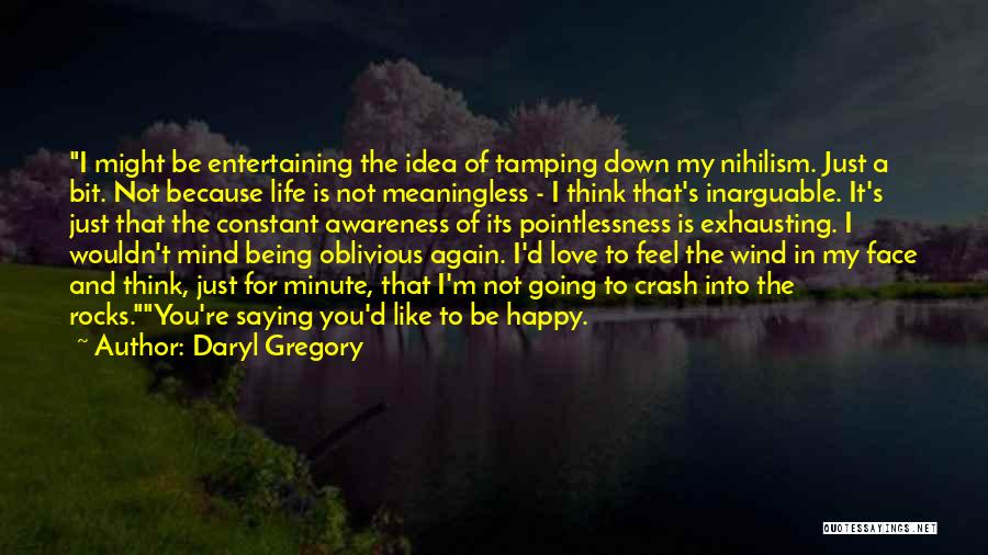 I'm Not Oblivious Quotes By Daryl Gregory