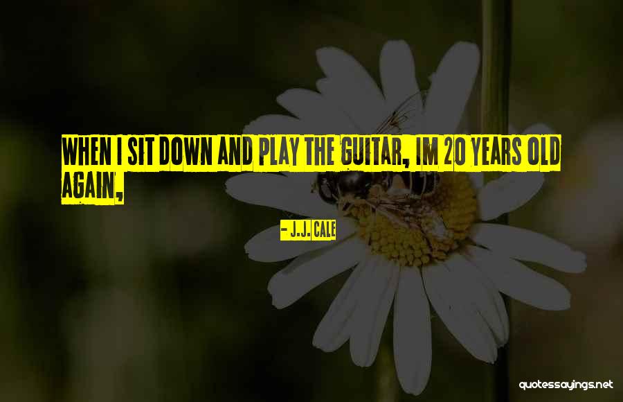 Im Not Old Quotes By J.J. Cale Im Not Old Quotes By J.J. Cale