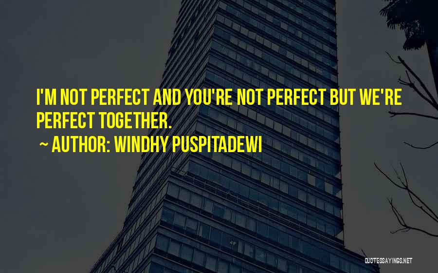 I'm Not Perfect But I Love You Quotes By Windhy Puspitadewi