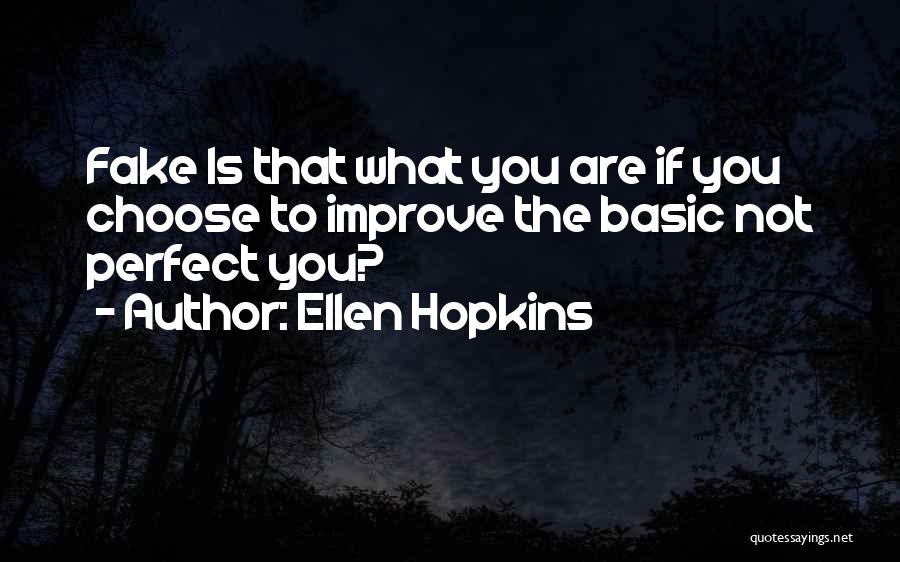 I'm Not Perfect But I'm Not Fake Quotes By Ellen Hopkins