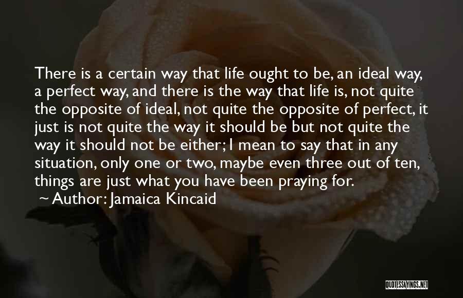 I'm Not Perfect But I'm Perfect For You Quotes By Jamaica Kincaid