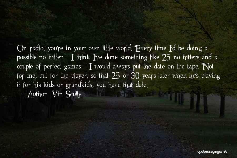 I'm Not Perfect But I'm Perfect For You Quotes By Vin Scully