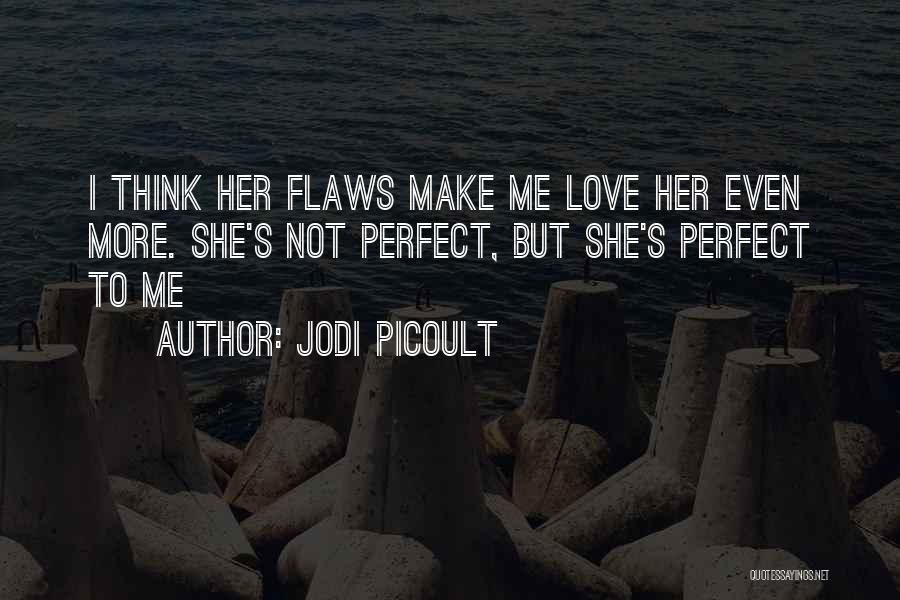 I'm Not Perfect But Love Me Quotes By Jodi Picoult