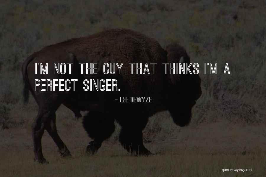 I'm Not Perfect Guy Quotes By Lee DeWyze