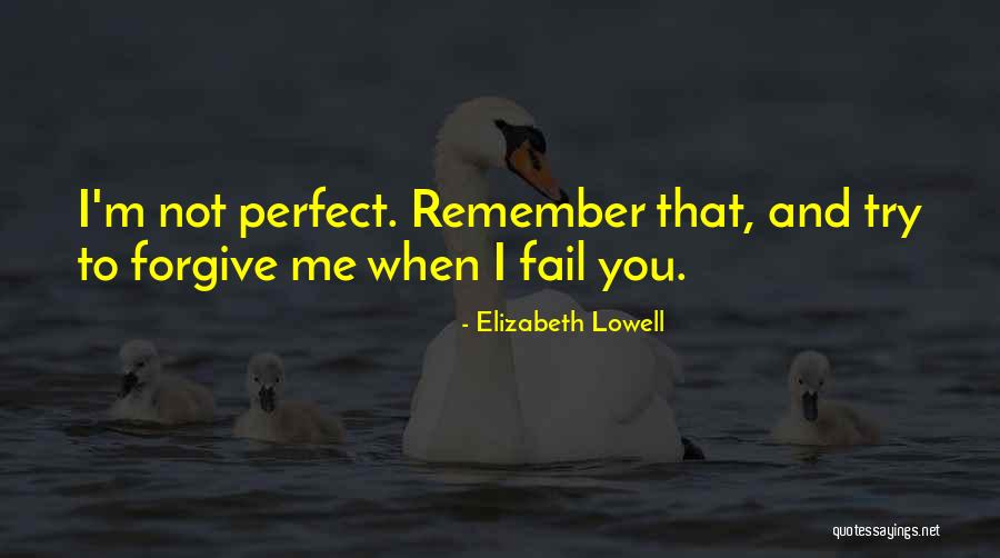 I'm Not Perfect Love Quotes By Elizabeth Lowell I'm Not Perfect Love Quotes By Elizabeth Lowell