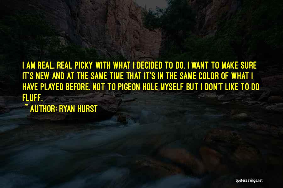 I'm Not Picky Quotes By Ryan Hurst