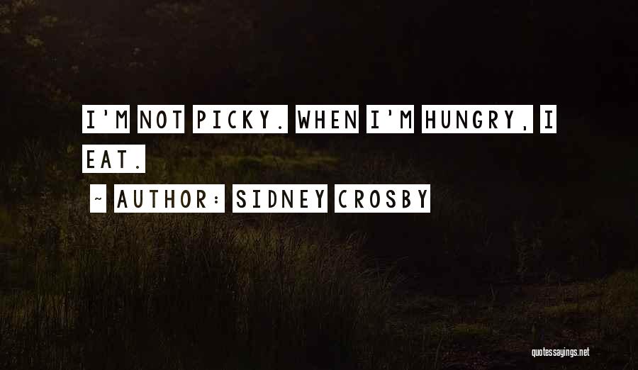 I'm Not Picky Quotes By Sidney Crosby