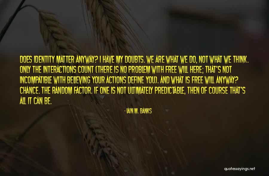 I'm Not Predictable Quotes By Iain M. Banks I'm Not Predictable Quotes By Iain M. Banks