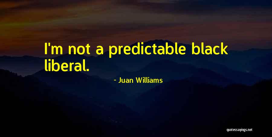 I'm Not Predictable Quotes By Juan Williams