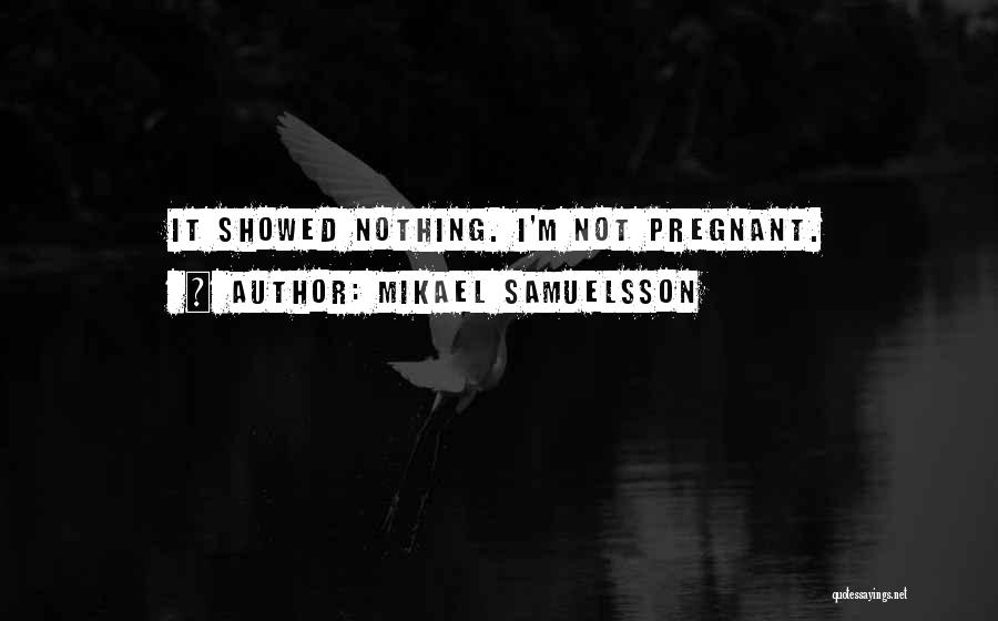 I'm Not Pregnant Quotes By Mikael Samuelsson