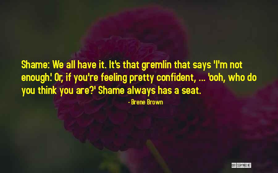 I'm Not Pretty Enough Quotes By Brene Brown