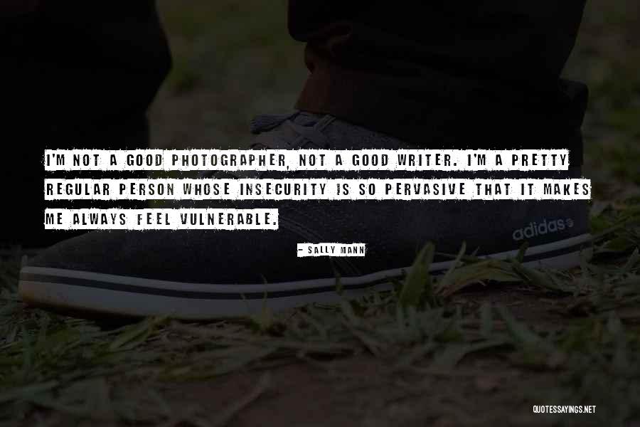 I'm Not Pretty Quotes By Sally Mann I'm Not Pretty Quotes By Sally Mann