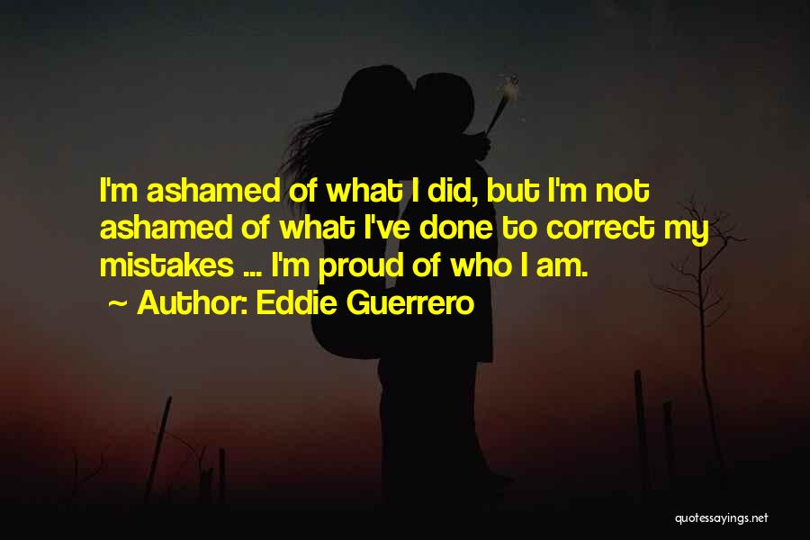 I'm Not Proud Of My Mistakes Quotes By Eddie Guerrero