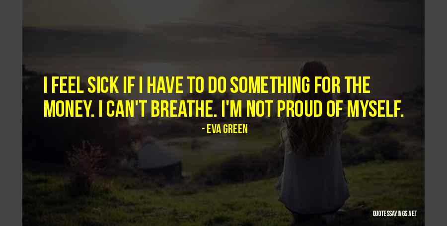 I'm Not Proud Of Myself Quotes By Eva Green I'm Not Proud Of Myself Quotes By Eva Green