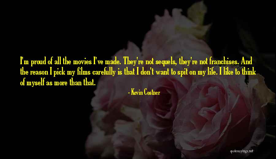 I'm Not Proud Of Myself Quotes By Kevin Costner I'm Not Proud Of Myself Quotes By Kevin Costner