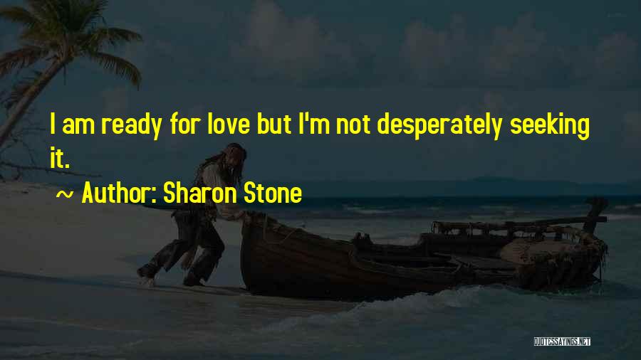 I'm Not Ready For Love Quotes By Sharon Stone