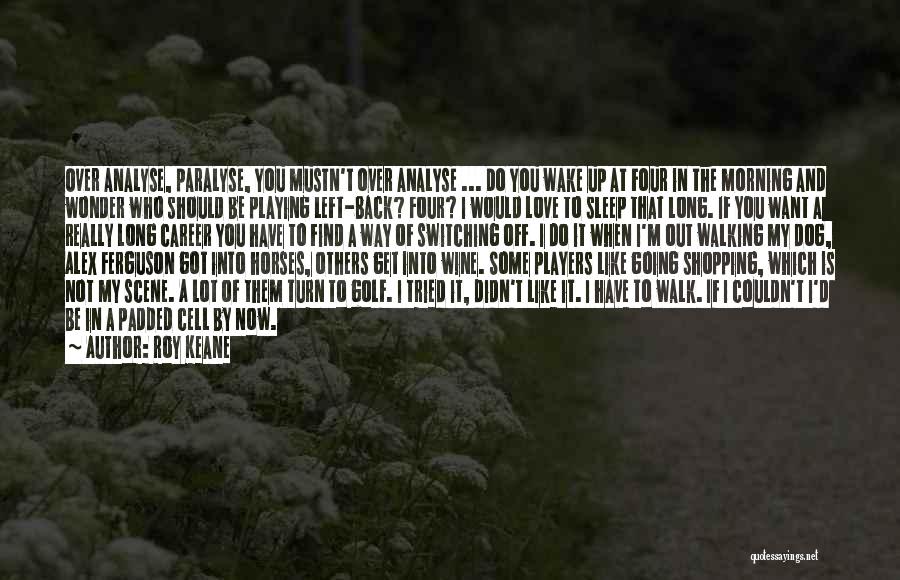 I'm Not Really Over You Quotes By Roy Keane