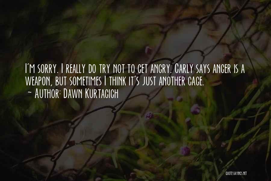 I'm Not Really Sorry Quotes By Dawn Kurtagich