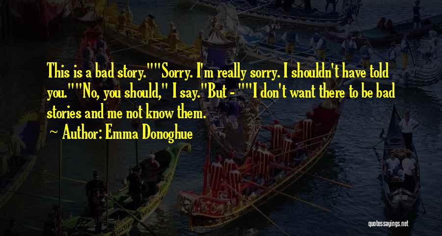 I'm Not Really Sorry Quotes By Emma Donoghue