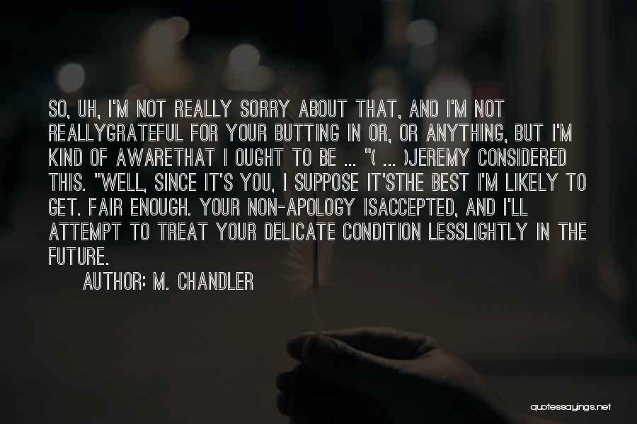 I'm Not Really Sorry Quotes By M. Chandler