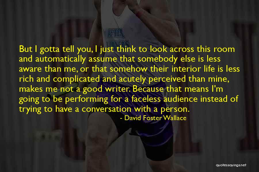 I'm Not Rich Quotes By David Foster Wallace I'm Not Rich Quotes By David Foster Wallace