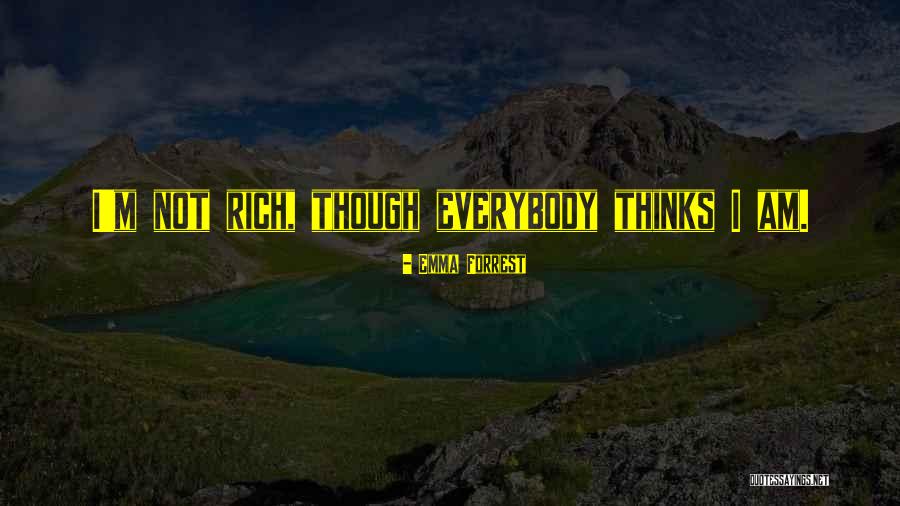 I'm Not Rich Quotes By Emma Forrest I'm Not Rich Quotes By Emma Forrest