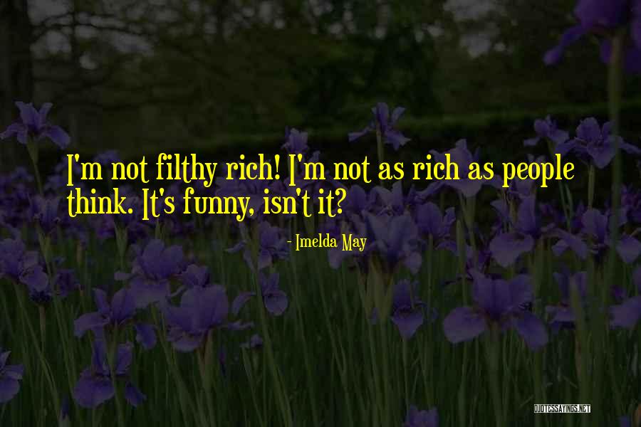 I'm Not Rich Quotes By Imelda May I'm Not Rich Quotes By Imelda May