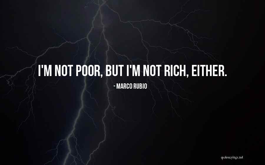 I'm Not Rich Quotes By Marco Rubio I'm Not Rich Quotes By Marco Rubio