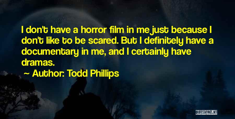 I'm Not Scared Film Quotes By Todd Phillips