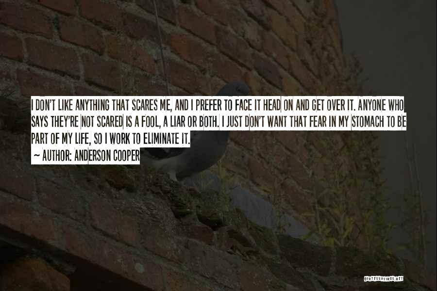 I'm Not Scared Of Anyone Quotes By Anderson Cooper