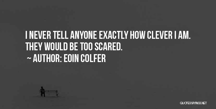 I'm Not Scared Of Anyone Quotes By Eoin Colfer