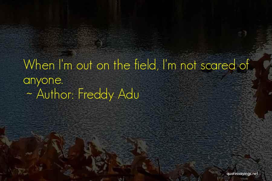 I'm Not Scared Of Anyone Quotes By Freddy Adu