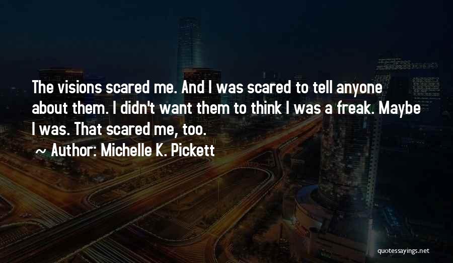 I'm Not Scared Of Anyone Quotes By Michelle K. Pickett