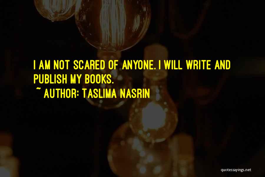 I'm Not Scared Of Anyone Quotes By Taslima Nasrin