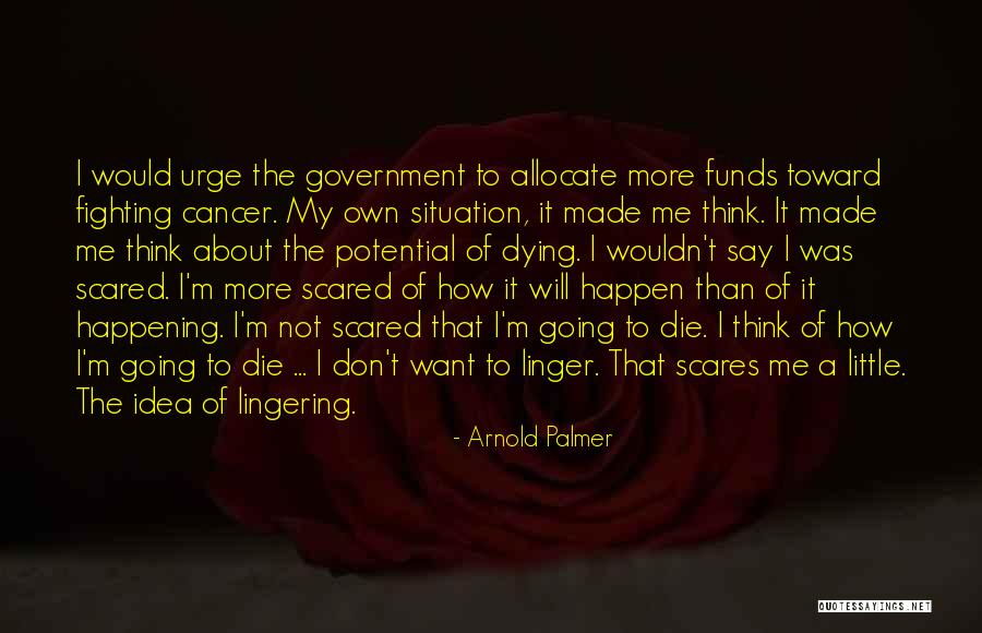 I'm Not Scared Of Dying Quotes By Arnold Palmer I'm Not Scared Of Dying Quotes By Arnold Palmer