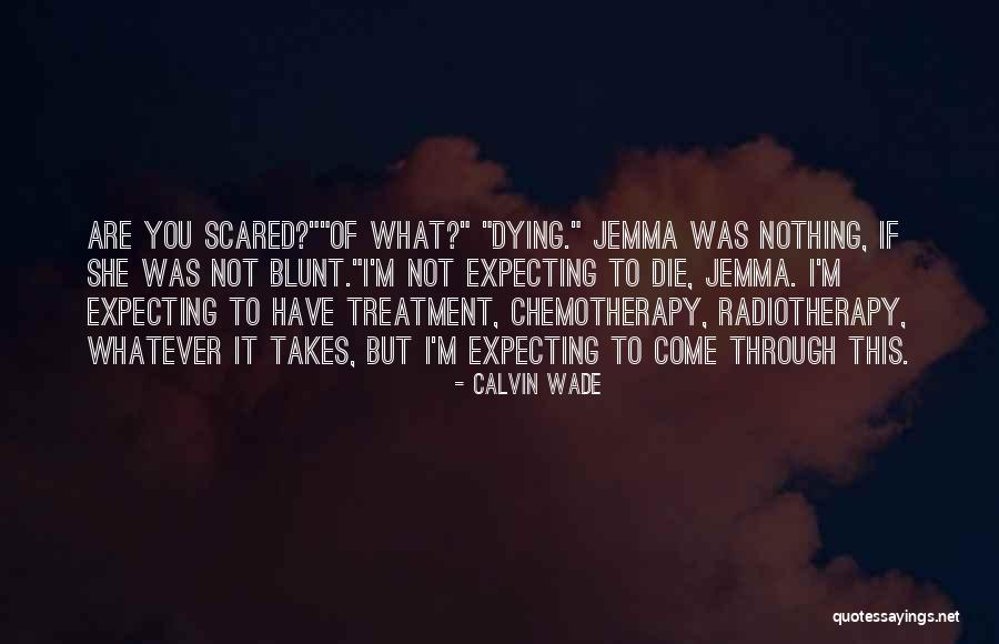 I'm Not Scared Of Dying Quotes By Calvin Wade I'm Not Scared Of Dying Quotes By Calvin Wade