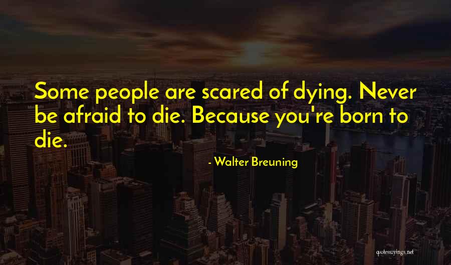 I'm Not Scared Of Dying Quotes By Walter Breuning I'm Not Scared Of Dying Quotes By Walter Breuning