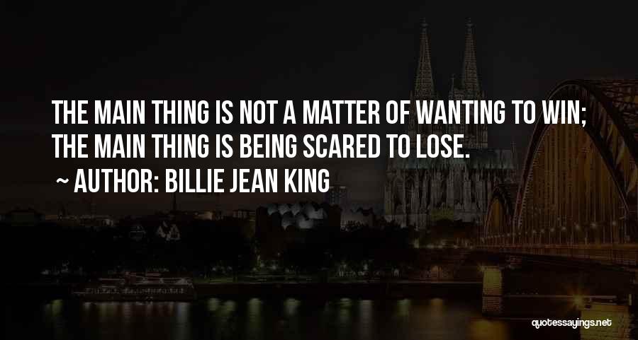 I'm Not Scared To Lose You Quotes By Billie Jean King