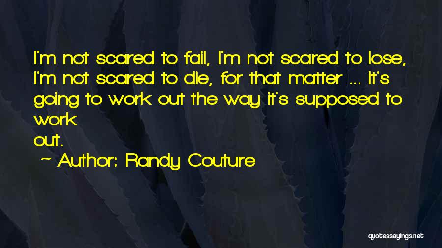 I'm Not Scared To Lose You Quotes By Randy Couture