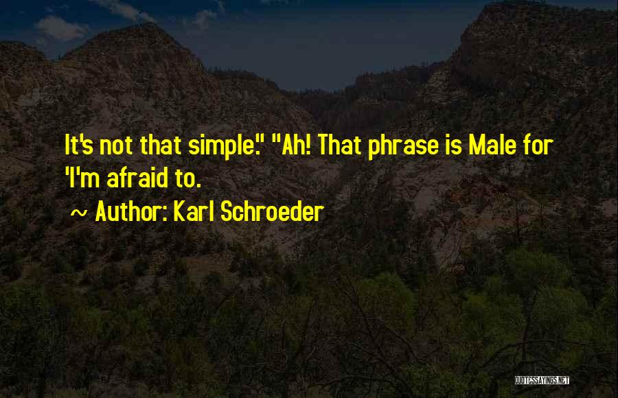 I'm Not Simple Quotes By Karl Schroeder